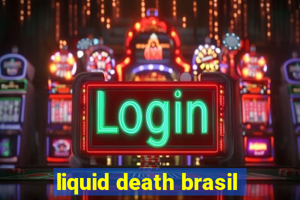 liquid death brasil